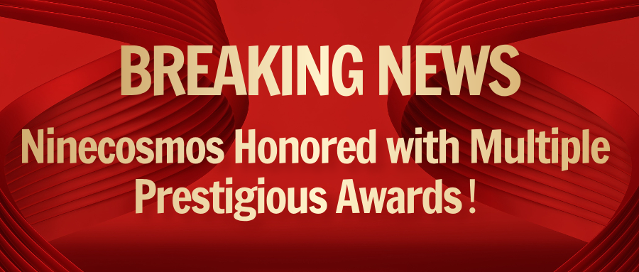 BREAKING NEWS！Ninecosmos Honored with Multiple Prestigious Awards！